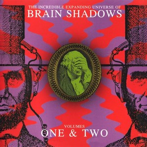 The Incredible Expanding Universe Of Brain Shadows Volumes 1 & 2(Remastered)