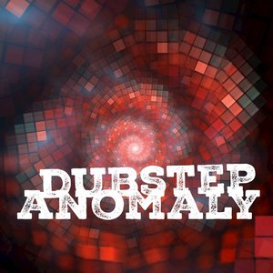 Dubstep Anomaly