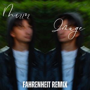 MIRROR IMAGE (Fahrenheit Remix)