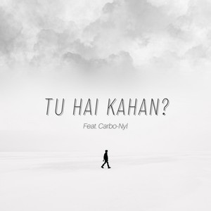 Tu hai kahan ?