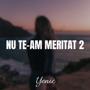 Nu Te-Am Meritat 2