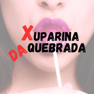 Xuparina Da Quebrada (Explicit)
