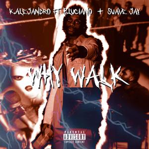 Why Walk (feat. Suave Jay & 4mf) (Explicit)