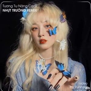 Tương Tư Nàng Ca Sĩ (Remix)