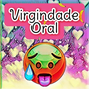 Virgindade Oral (Explicit)