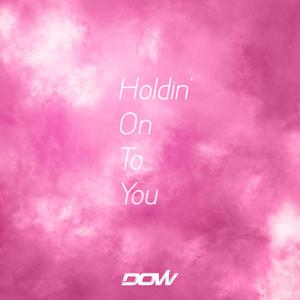 Holdin' On To You