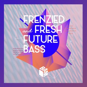 Frenzied & Fresh Future Bass