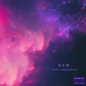 Now (feat. kam2kurlee) [Explicit]