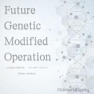 Future Genetic Modified Operation (piano version)