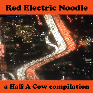 Red Electric Noodle - a Half A Cow compilation