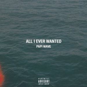 All I Ever Wanted (Explicit)