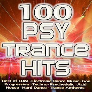 100 Psytrance Hits - Best of Electronic Dance Music, Goa, Progressive, Techno, Psychedelic, Acid House, Hard Dance, Trance Anthem