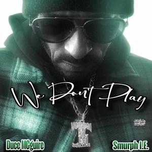 We Don't Play (feat. Smurph I.E.) (Explicit)