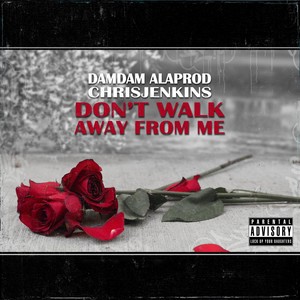 Don’t walk away from me (Explicit)