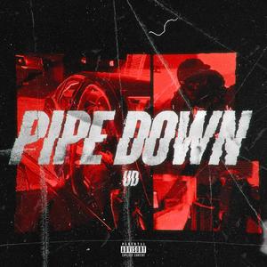 PIPE DOWN (Explicit)