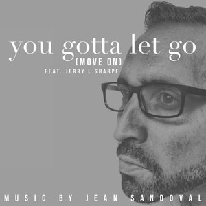 You Gotta Let Go (Move On) [feat. Jerry L Sharpe]