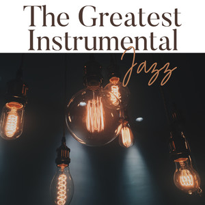 The Greatest Instrumental Jazz: Time of Relaxation and Rest, Relaxing Moments, Relieve Stress, Jazz Music 2019