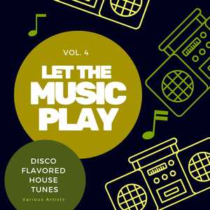 Let The Music Play (Disco Flavored House Tunes) , Vol. 4 [Explicit]