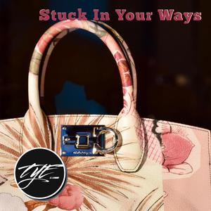 Stuck In Your Ways (Explicit)