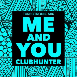 Clubhunter - Me & You (Turbotronic Mix)