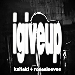 igiveup (feat. Rosesleeves) (Explicit)