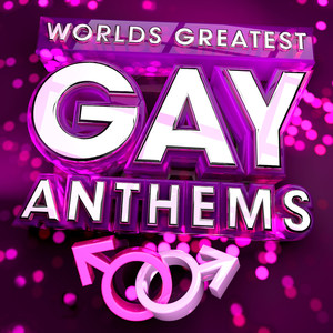 World's Greatest Gay Anthems - The Only Gay Anthem Album You'll Ever Need ! (Deluxe Version )