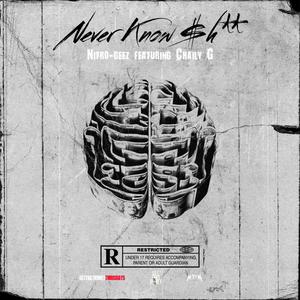Never Know **** (feat. Chaily G) (Explicit)