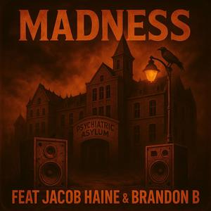 MADNESS (feat. Jacob Haine & Brandon B) (Explicit)