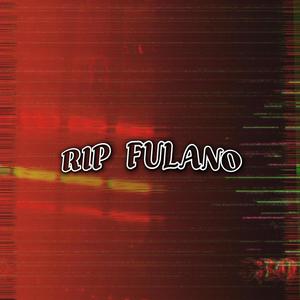 RIP FULANO (Explicit)