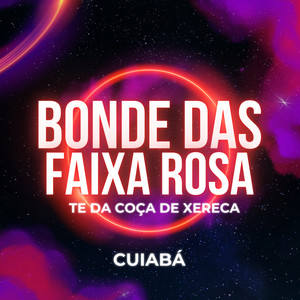 Bonde das Faixa Rosa Te Dar Coça de Xereca - Cuiabá (Explicit)