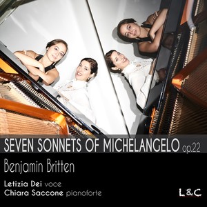 Letizia Dei and Chiara Saccone: Seven Sonnets of Michelangelo, Op. 22, Benjamin Britten (Arr. for Voice and Piano)