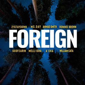Foreign(feat. William Cata, Ms. Day, Rommie Brown, Ahmad Smith, Godfearin, 21 Staydown, Melli Isha & A'sha)