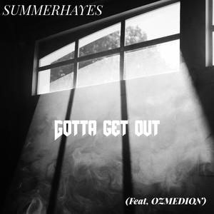 Gotta get out (feat. Ozmedion)