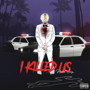 I Killed Us (Explicit)