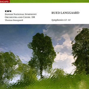 LANGGAARD, R.: Symphonies Nos. 12, "Helsingeborg", 13, "Undertro" and 14, "Morgenen" (Danish National Symphony, Dausgaard)