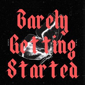 Barely Getting Started (Explicit)