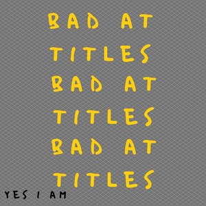 Bad at Titles