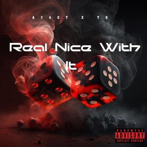 Real Nice With It (feat. TG) (Explicit)