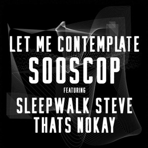 Let Me Contemplate (feat. Sleepwalk Steve & That's Nokay) [Explicit]