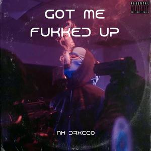 Got Me Fukked Up (Explicit)