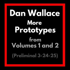 More Prototypes from Volumes 1 and 2 (Preliminal 3-24-25)
