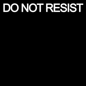 Do Not Resist