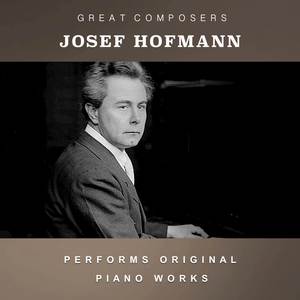 Josef Casimir Hofmann Performs Original Piano Works