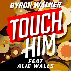 Touch Him (feat. Alic Walls)