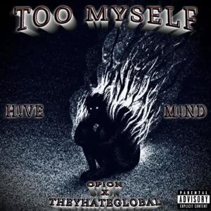 TOO MYSELF (feat. 0p!0n & theyhateglobal) (Explicit)