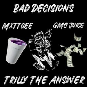 Bad Decisions (feat. Mxttgee & GMC Juice) (Explicit)