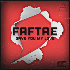 Gave you my love (feat. FAFTAE) [Explicit]