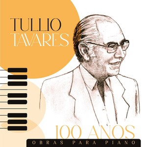 Tullio Tavares - 100 Anos: Obras para Piano