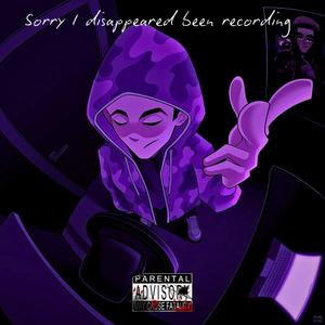 Sorry I Disappeared Been Recording (Explicit)