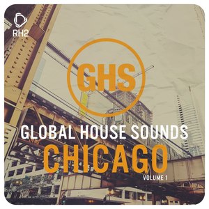 Global House Sounds - Chicago, Vol. 1